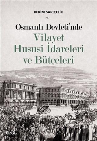 Osmanlı Devleti'nde Vilayet Hususi İdareleri ve Bütçeleri