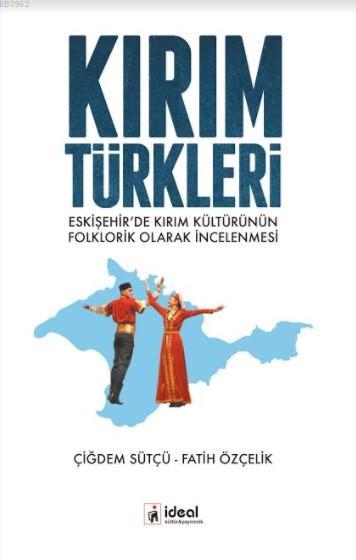 Kırım Türkleri; Eskişehir'de Kırım Kültürünün Folklorik Olarak İncelenmesi