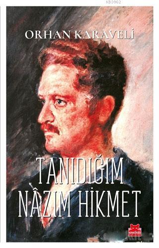  Tanıdığım Nazım Hikmet | Tanıdığım Nazım Hikmet | Orhan Karaveli | Kırmızıkedi Yayınevi | 9786052983300 