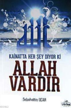  Kainatta Her Şey Diyor ki Allah Vardır | Sabahattin Uçar | Ravza Yayınları | 9786054411900 | 