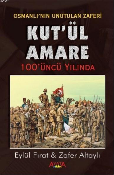 Kut'ül Amare 100'üncü Yılında; Osmanlı'nın Unutulan Zaferi