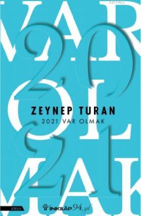 2021 Var Olmak | 2021 Var Olmak | Zeynep Turan | Mehmet Bozkurt | Gilas Coşkun | Ezgi Hotalak Adalı | Şevval Ulusoy | İnkılâp Kitabevi | 9789751041500 