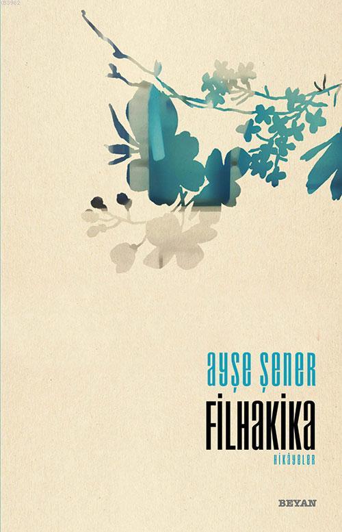  Filhakika | Ayşe Şener | Beyan Yayınları | 9789754738100 | 