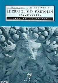 Hierapol In Phrygien  (Pamukkale); Eın Archaologıscher Führer