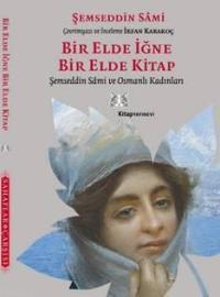 Bir Elde İğne Bir Elde Kitap; Şemsettin Sami ve Osmanlı Kadınları