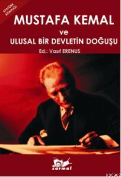 Mustafa Kemal; ve Ulusal Bir Devletin Doğuşu