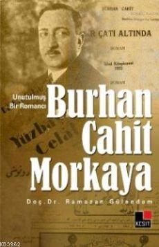Unutulmuş Bir Romancı Burhan Cahit Morkaya