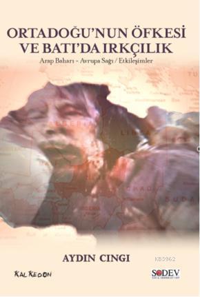  Ortadoğunun Öfkesi ve Batıda Irkçılık Arap Baharı Avrupa Sağı Etkileşimler | Ortadoğunun Öfkesi ve Batıda Irkçılık Arap Baharı Avrupa Sağı Etkileşimler | Aydın Cıngı | Kalkedon Yayıncılık | 9786054511310 