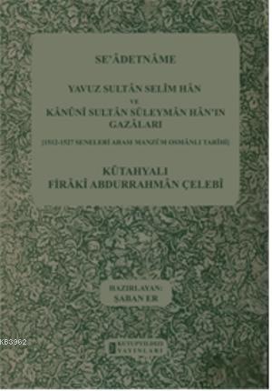 Se Adetname Yavuz Sultan Selim Han Ve Kanuni Sultan Suleyman Han In Gazalari 1512 1527 Seneleri Arasi Manzum Osmanli Tarihi Kutahyali Firaki Abdurrahman Celebi 9786055291310 Kitap Imge Com Tr