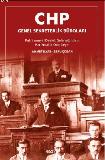 CHP Genel Sekreterlik Büroları; Patrimonyal Devlet Geleneğinden Karizmatik Otoriteye