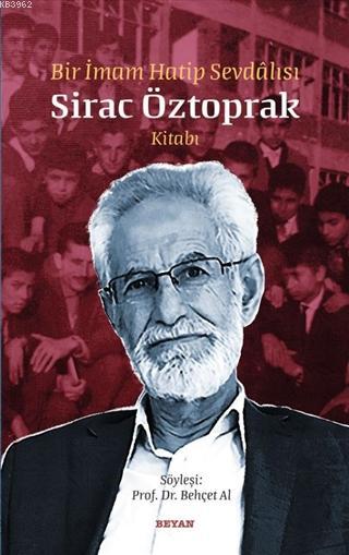 Bir İmam Hatip Sevdalısı Sirac Öztoprak Kitabı | Behçet Al | Beyan Yayınları | 9786257188210 | 