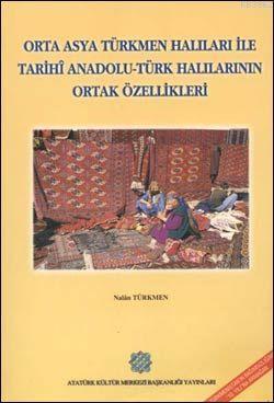 Orta Asya Türkmen Halıları ile Tarihi Anadolu Türk Halılarının Ortak Özellikleri