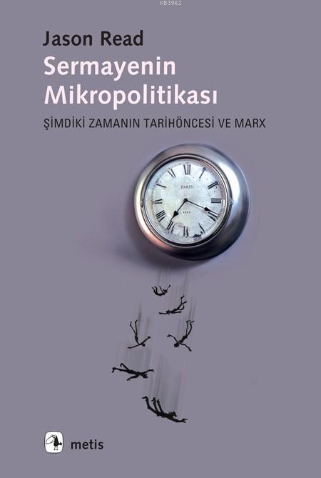 Sermayenin Mikropolitikası; Şimdiki Zamanın Tarihöncesi ve Marx