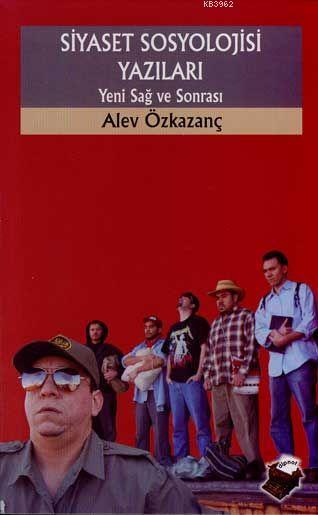  Siyaset Sosyolojisi Yazıları Yeni Sağ ve Ötesi | Alev Özkazanç | Dipnot Yayınları | 9789759051310 | 