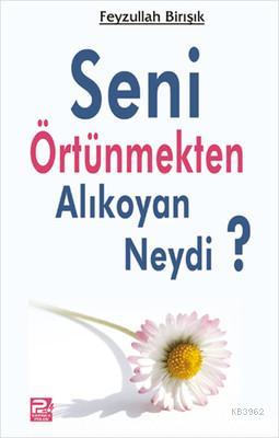  Seni Örtünmekten Alıkoyan Neydi | Feyzullah Birışık | Karınca & Polen Yayınları | 9789759066710 | 