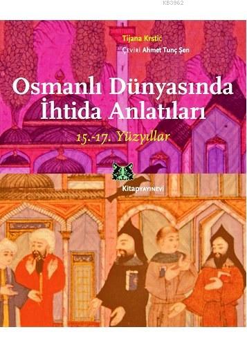 Osmanlı Dünyasında İhtida Anlatıları; 15. - 17. Yüzyıllar