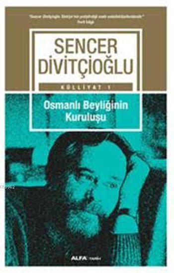 Osmanlı Beyliğinin  Kuruluşu; Sencer Divitçioğlu Külliyatı 1