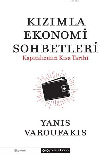  Kızımla Ekonomi Sohbetleri Kapitalizmin Kısa Tarihi | Yanıs Varoufakıs | Sinan Aslaner | Fırat Yenici | Epsilon Yayınevi | 9786051735320 | 