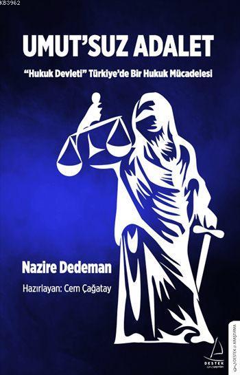 Umut'suz Adalet; Hukuk Devleti Türkiye'de Bir Hukuk Mücadelesi