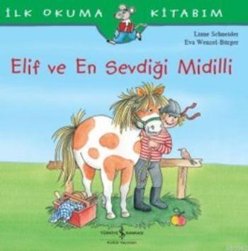Elif Ve En Sevdigi Midilli Ilk Okuma Kitabim Liane Schneider 9786053325420 Kitap Imge Com Tr
