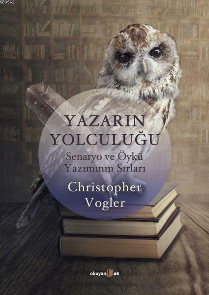  Yazarın Yolculuğu Senaryo ve Öykü Yazımının Sırları | Christopher Vogler | Kenan Şahin | Okuyan Us Yayınları | 9786054054220 | 