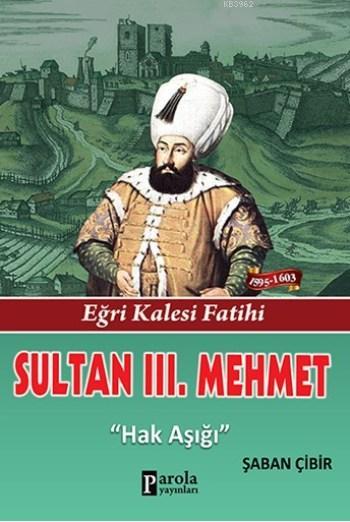 Sultan III. Mehmet; Eğri Kalesi Fatihi - Hak Işığı