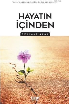  Hayatın İçinden | Geylani Akan | Çığır Yayınları | 9786257810920 | 