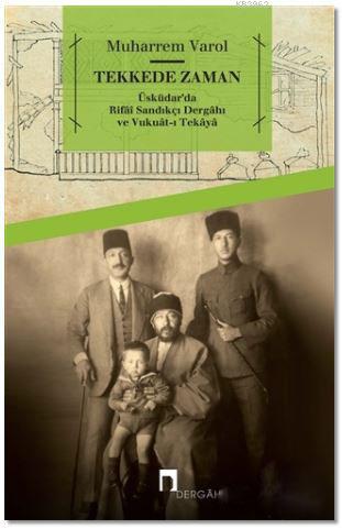 Tekkede Zaman; Üsküdar'da Rifai Sandıkçı Dergahı ve Vukuat-ı Tekaya