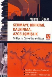 Sermaye Birikimi, Kalkınma, Azgelişmişlik; Türkiye ve Dünya Üzerine Notlar