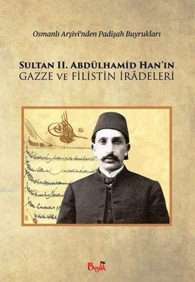 Sultan II. Abdülhamid Han'ın Gazze ve Filistin İradeleri; Osmanlı Arşivi'nden Padişah Buyrukları