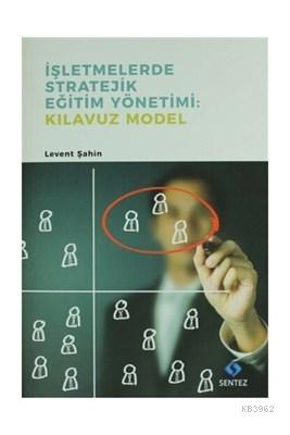 İşletmelerde Stratejik Eğitim Yönetimi : Kılavuz Model