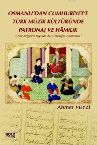 Osmanlı'dan Cumhuriyet'e Türk Müzik Kültüründe Patronaj Ve Hamilik; 