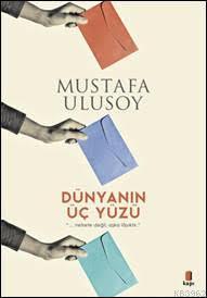  Dünyanın Üç Yüzü | MUSTAFA ULUSOY | KAPI YAYINLARI | 9789752448230 