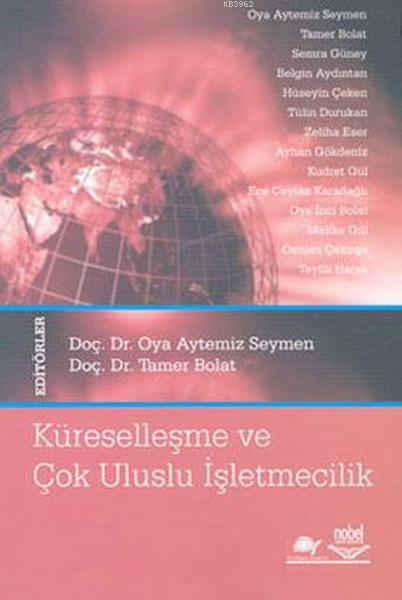  Küreselleşme ve Çok Uluslu İşletmecilik | Oya Aytemiz Seymen | Tamer Bolat | Nobel Akademik Yayıncılık | 9789755915630 | 