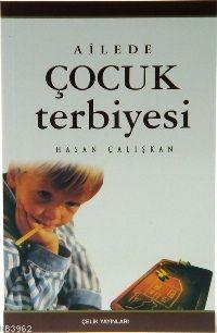  Ailede Çocuk Terbiyesi | Ailede Çocuk Terbiyesi | Hasan Çalışkan | Çelik Yayınevi | 9789756457030 