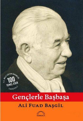  Gençlerle Başbaşa | Ali Fuad Başgil | Kubbealtı Neşriyat | 9789757663430 | 