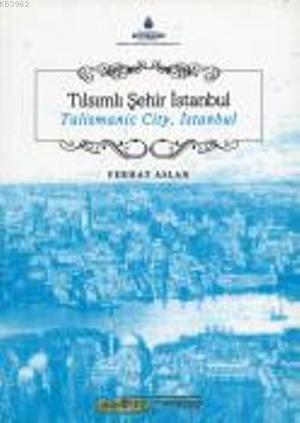 Tılsımlı Şehir İstanbul; Talismanic City İstanbul