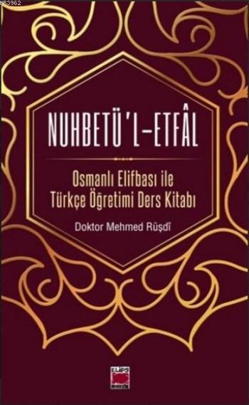 Nuhbetü'l-Etfal; Osmanlı Elifbası ile Türkçe Öğretimi Ders Kitabı