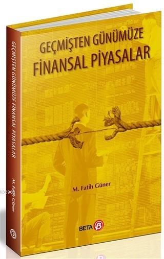 Gecmisten Gunumuze Finansal Piyasalar M Fatih Guner 9786052425640 Kitap Turkmenkitabevi Com Tr