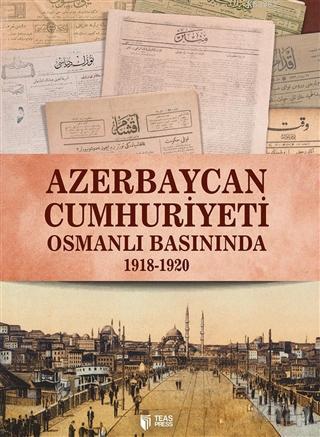  Azerbaycan Cumhuriyeti Osmanlı Basınında | Qiyas ŞükürovVasif Qafarov | Teas Press | 9786053013440 | 