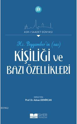  Hz Peygamberin Kişiliği ve Bazı Özellikleri Asrı Saadet Dünyası 12 | Adnan Demircan | Mehmet Kaman | Siyer Akademi | 9786054620340 | 