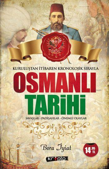 Kuruluştan İtibaren Kronolojik Sırayla Osmanlı Tarihi; Savaşlar - Padişahlar - Önemli Olaylar