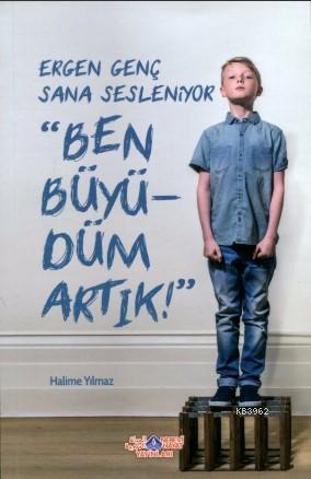 Ergen Genç Sana Sesleniyor Ben Büyüdüm Artık!
