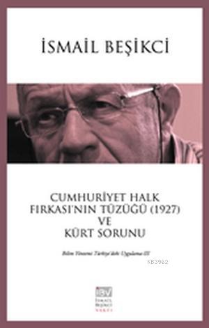 Cumhuriyet Halk Fırkası'nın Tüzüğü (1927) ve Kürt Sorunu; Bilim Yöntemi Türkiye'deki Uygulama 3