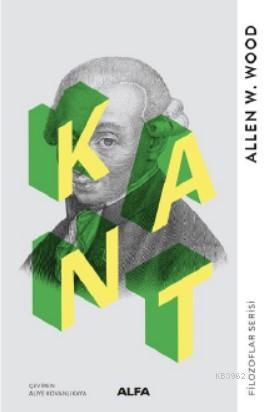  Kant | Allen W Wood | Aliye Kovanlıkaya | Alfa Basım Yayım Dağıtım | 9786254490040 | 
