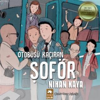 Otobüsü Kaçıran Şoför | Nihan Kaya | Asiye Ademir | Demet Çaltepe | Onur Ayboğa | Serkan CenkerEsranur Gelbal | Eksik Parça Yayınları | 9786257124140 | 