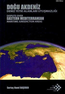 Doğu Akdeniz; Deniz Yetki Alanları Uyuşmazlığı / Dispute Over Maritime Jurisdiction Areas