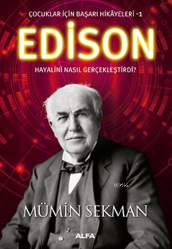 Edison Hayalini Nasıl Gerçekleştirdi ?; Çocuklar için Başarı Hikayeleri 1