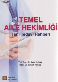 Temel Aile Hekimligi Tani Tedavi Rehberi Ilyas Yolbas Servet Yolbas Ilyas Yolbas Servet Yolbas 9786054499250 Kitap Garantikitap Com