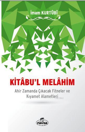  Kitâbul Melâhim Ahir Zamanda Çıkacak Fitneler ve Kıyamet Alametleri | İmam Kurtubi | Hayrullah Ünalmış | Ravza Yayınları | 9786059261050 | 